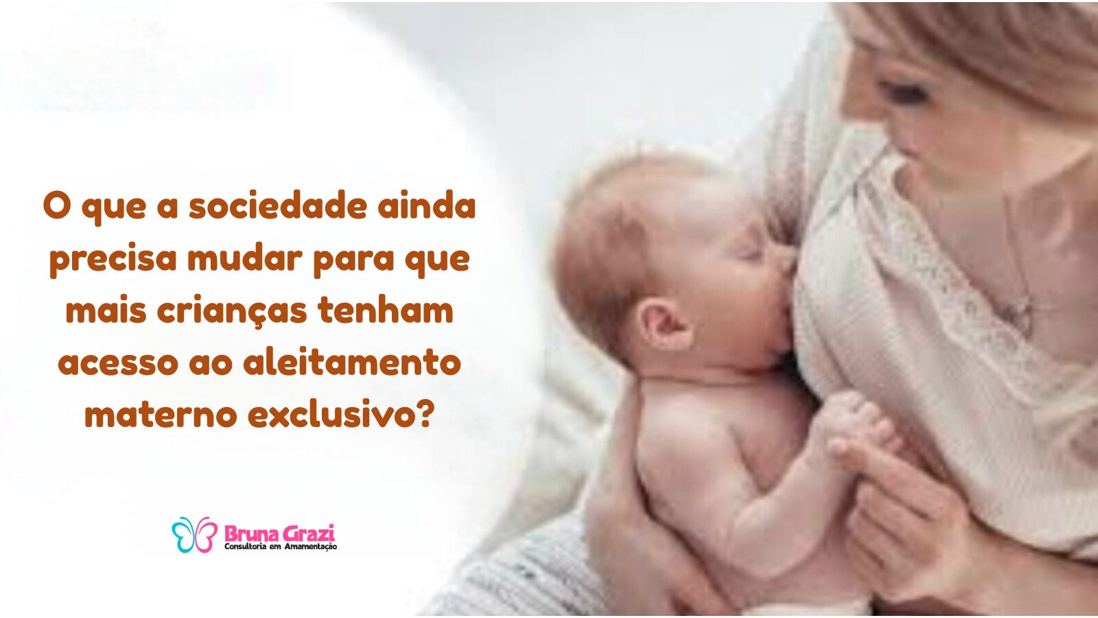 O-que-a-sociedade-ainda-precisa-mudar-para-que-mais-criancas-tenham-acesso-ao-aleitamento-materno-exclusivo-1 O-que-a-sociedade-ainda-precisa-mudar-para-que-mais-criancas-tenham-acesso-ao-aleitamento-materno-exclusivo-1 Bruna Grazi - Consultoria em Amamentação